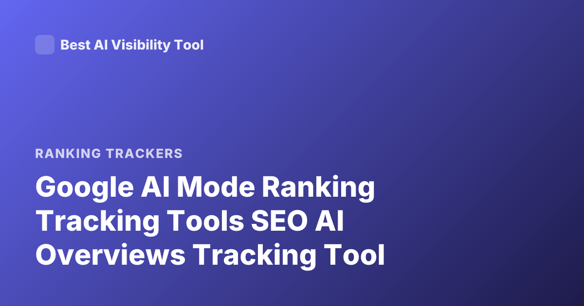 Google AI Mode Ranking Tracking Tools SEO AI Overviews Tracking Tool