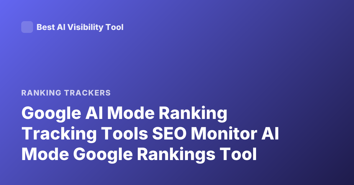 Google AI Mode Ranking Tracking Tools SEO Monitor AI Mode Google Rankings Tool