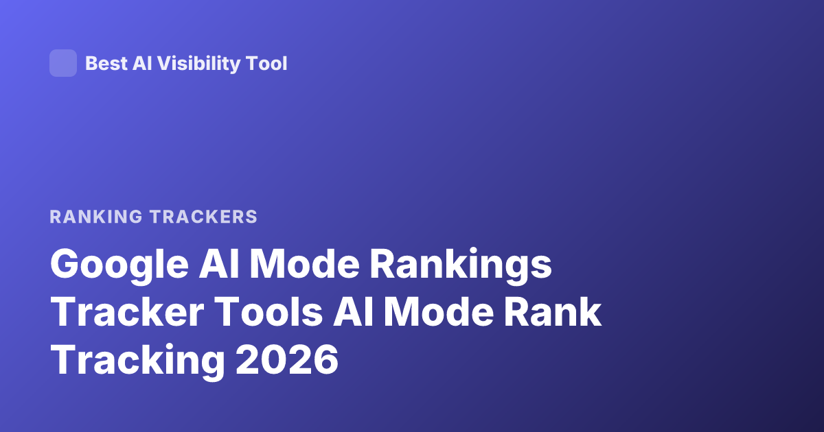 Google AI Mode Rankings Tracker Tools AI Mode Rank Tracking 2026