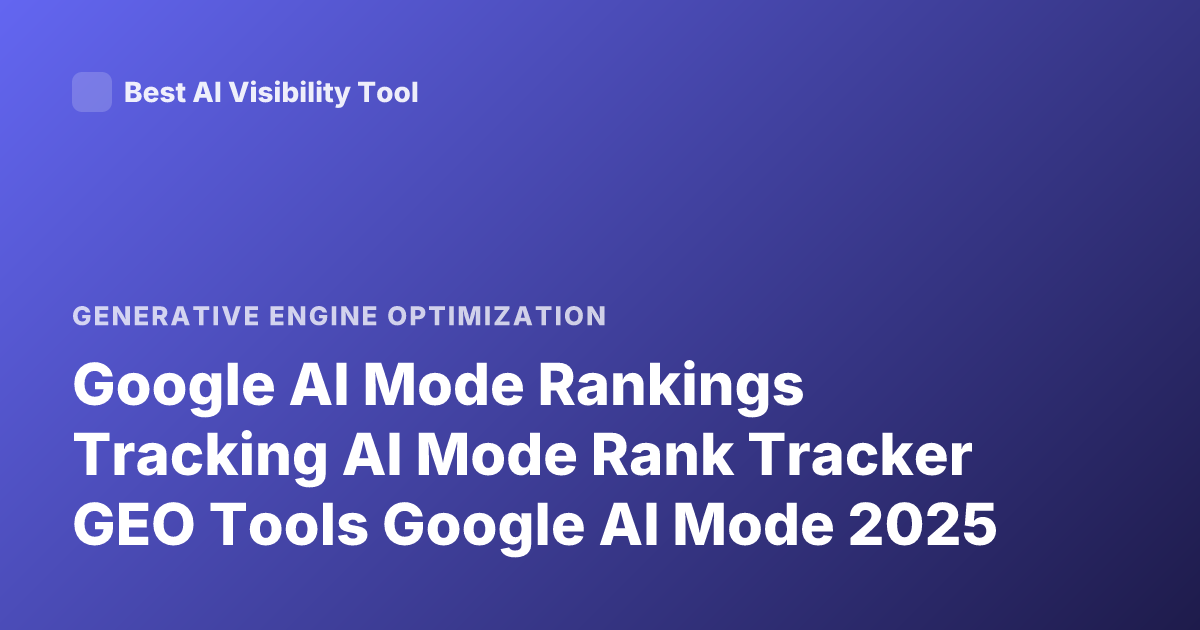 Google AI Mode Rankings Tracking AI Mode Rank Tracker GEO Tools Google AI Mode 2025