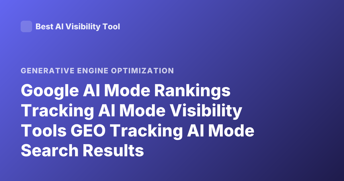 Google AI Mode Rankings Tracking AI Mode Visibility Tools GEO Tracking AI Mode Search Results