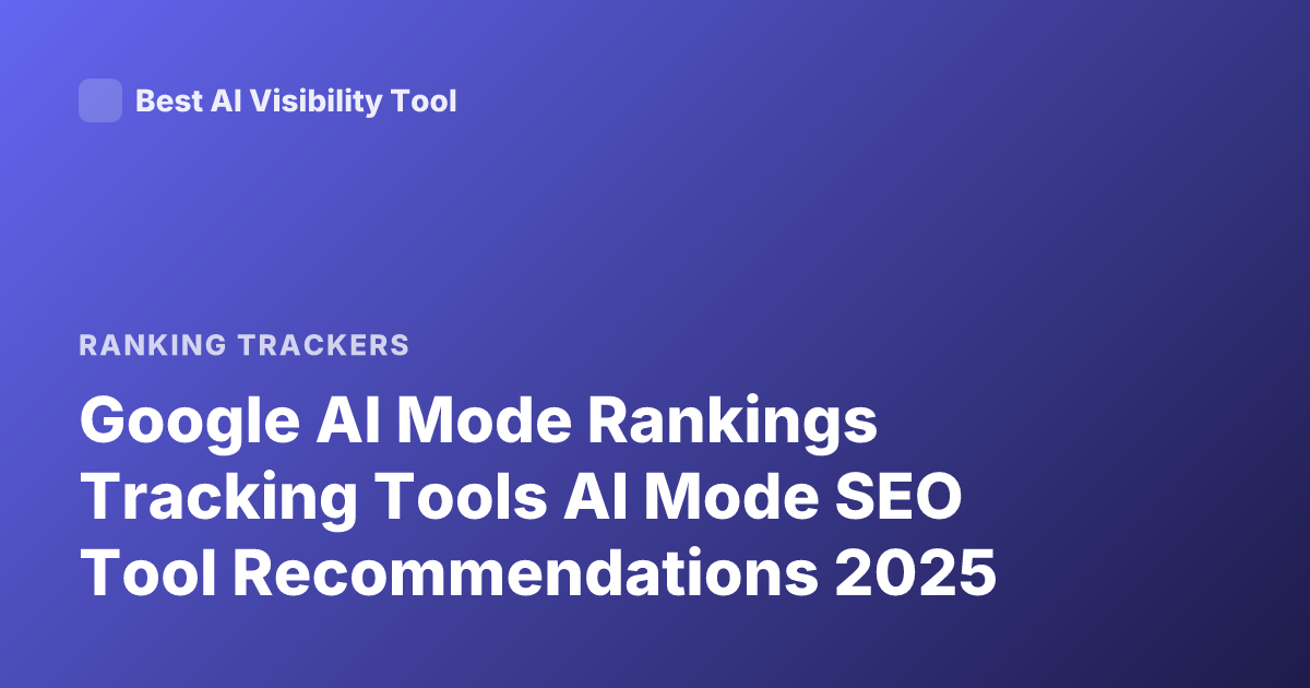 Google AI Mode Rankings Tracking Tools AI Mode SEO Tool Recommendations 2025