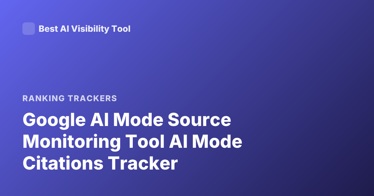 Google AI Mode Source Monitoring Tool AI Mode Citations Tracker