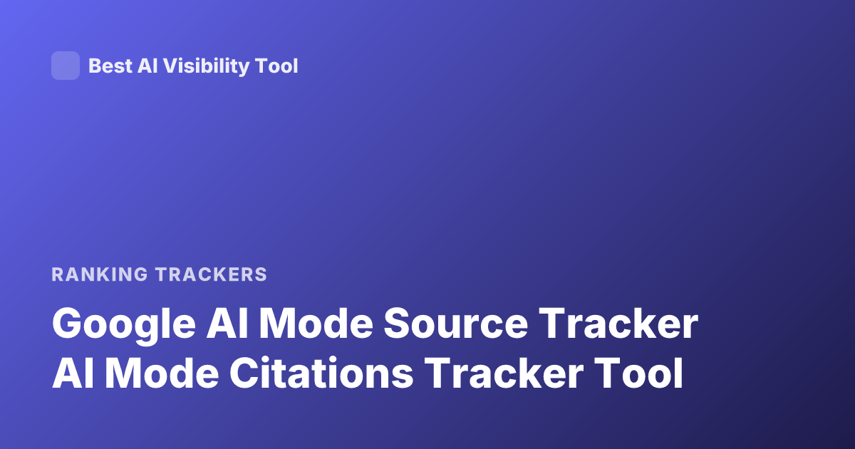 Google AI Mode Source Tracker AI Mode Citations Tracker Tool