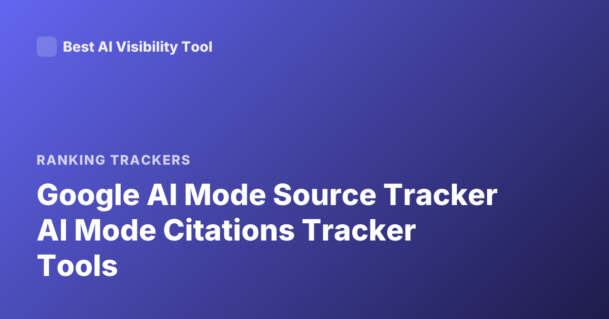 Google AI Mode Source Tracker AI Mode Citations Tracker Tools