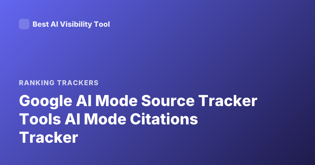 Google AI Mode Source Tracker Tools AI Mode Citations Tracker