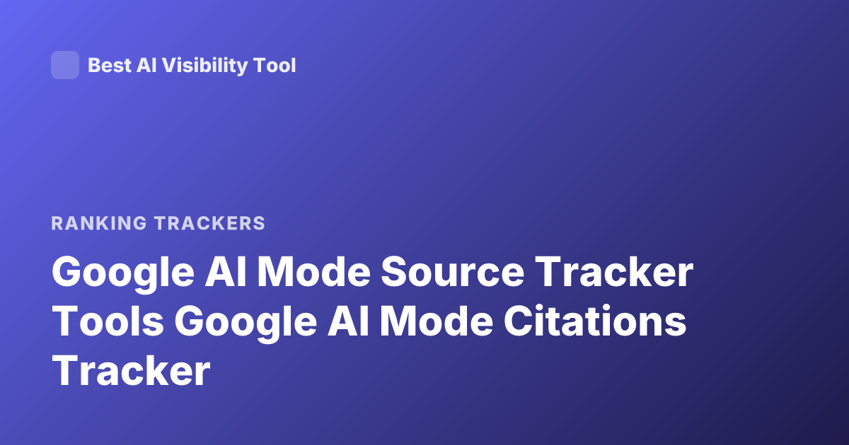 Google AI Mode Source Tracker Tools Google AI Mode Citations Tracker