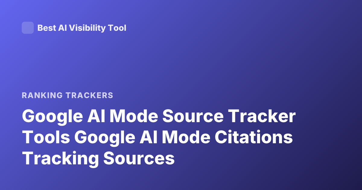 Google AI Mode Source Tracker Tools Google AI Mode Citations Tracking Sources