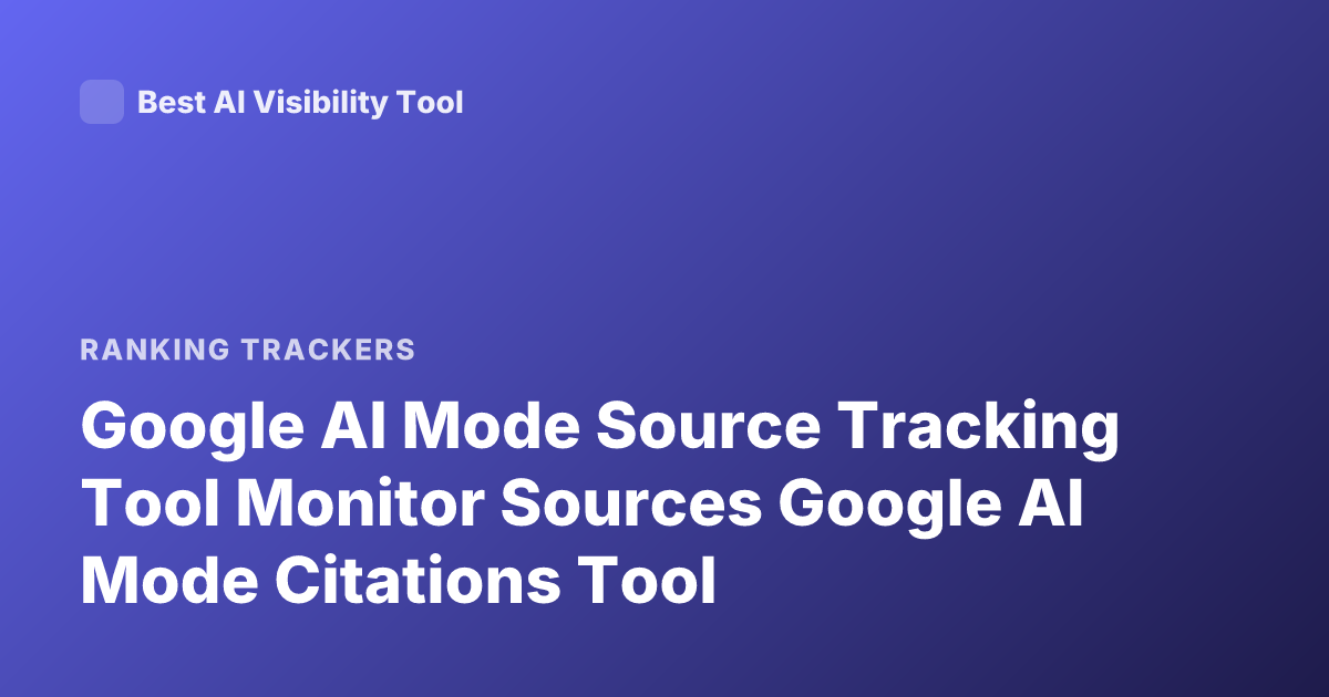 Google AI Mode Source Tracking Tool Monitor Sources Google AI Mode Citations Tool