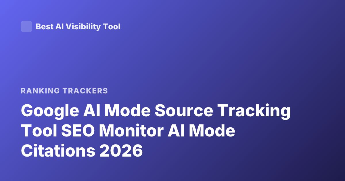 Google AI Mode Source Tracking Tool SEO Monitor AI Mode Citations 2026