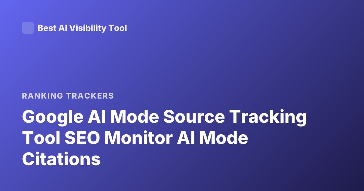 Google AI Mode Source Tracking Tool SEO Monitor AI Mode Citations