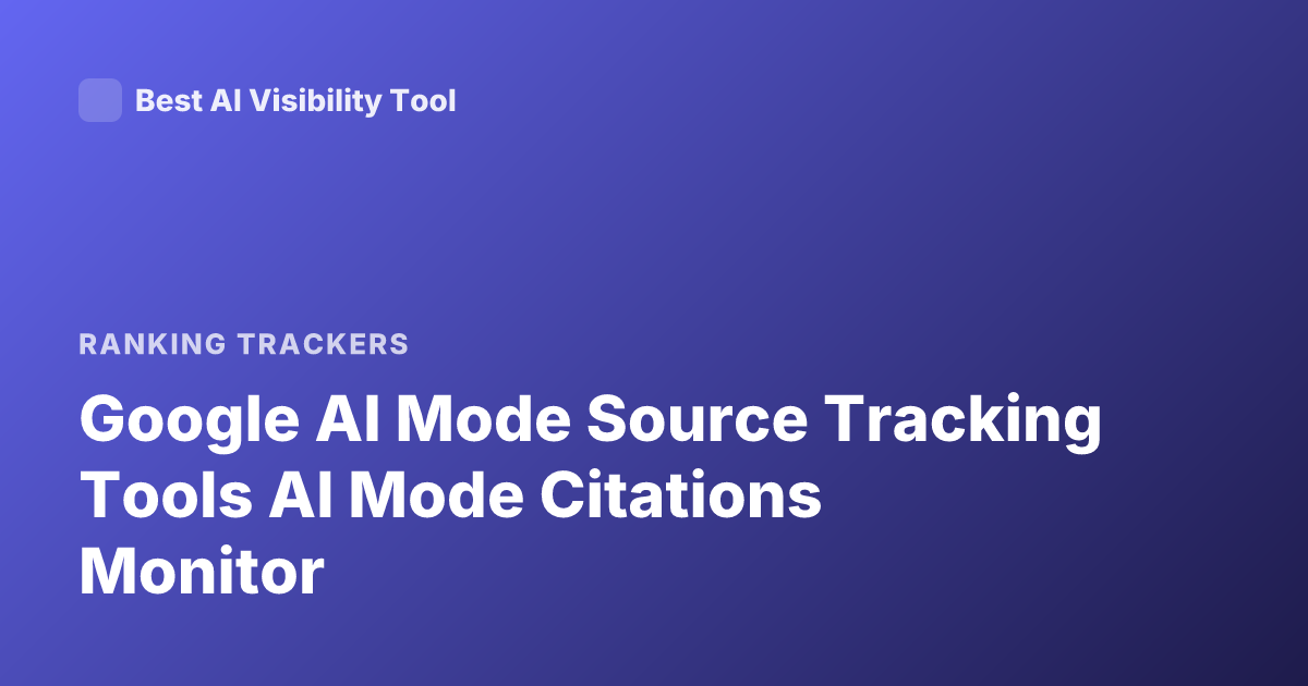 Google AI Mode Source Tracking Tools AI Mode Citations Monitor