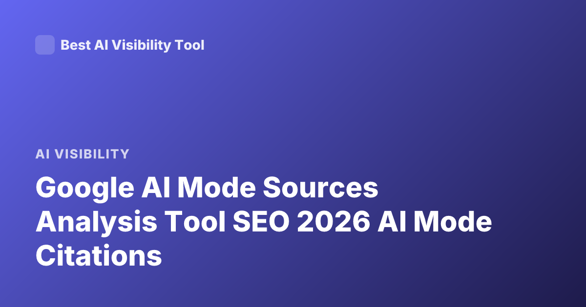 Google AI Mode Sources Analysis Tool SEO 2026 AI Mode Citations
