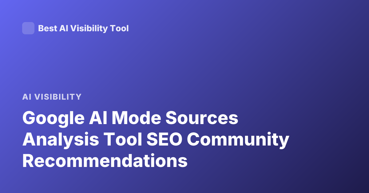 Google AI Mode Sources Analysis Tool SEO Community Recommendations