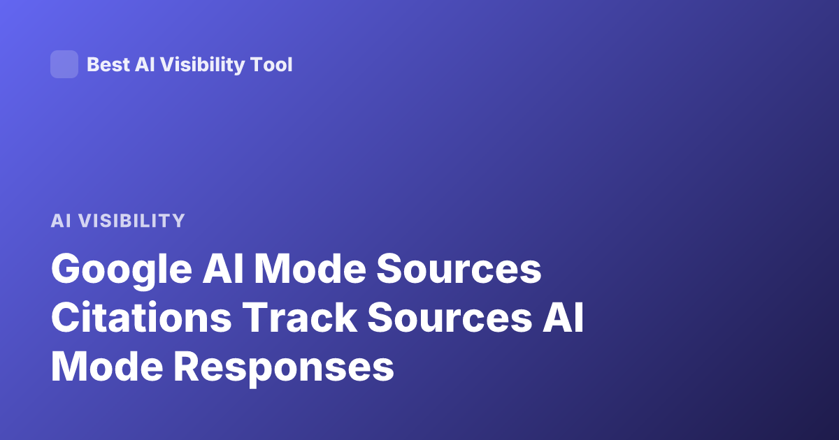 Google AI Mode Sources Citations Track Sources AI Mode Responses