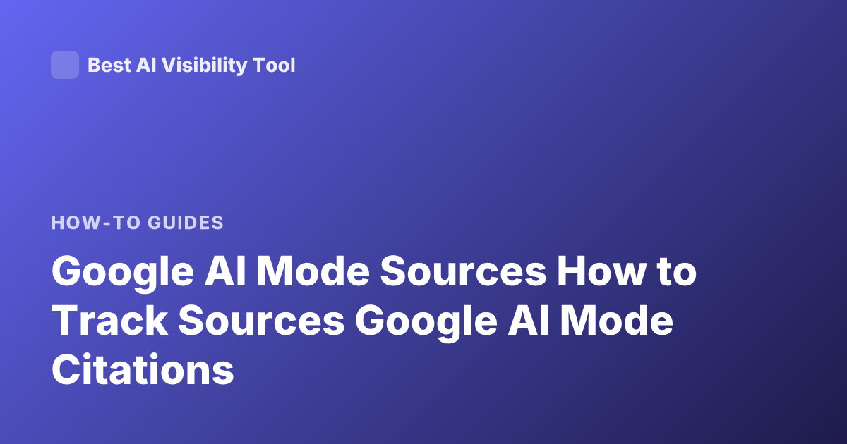 Google AI Mode Sources How to Track Sources Google AI Mode Citations
