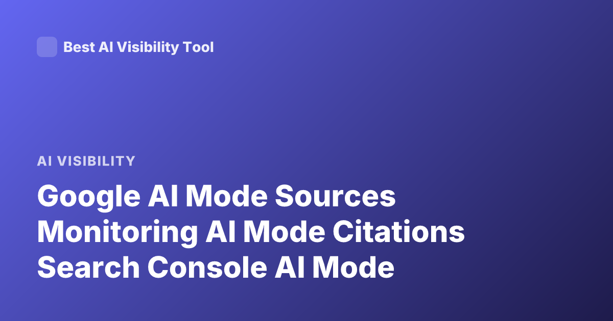 Google AI Mode Sources Monitoring AI Mode Citations Search Console AI Mode