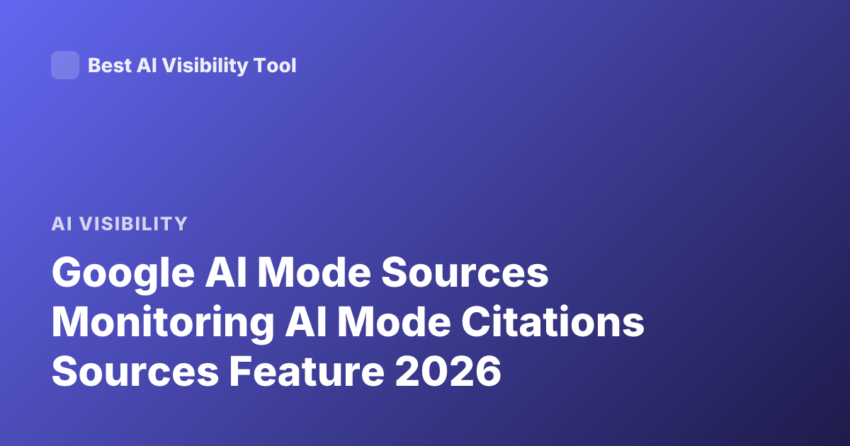Google AI Mode Sources Monitoring AI Mode Citations Sources Feature 2026