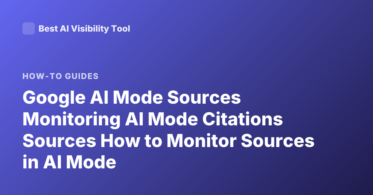 Google AI Mode Sources Monitoring AI Mode Citations Sources How to Monitor Sources in AI Mode