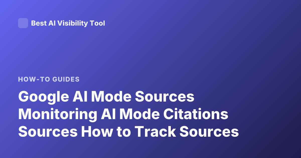 Google AI Mode Sources Monitoring AI Mode Citations Sources How to Track Sources