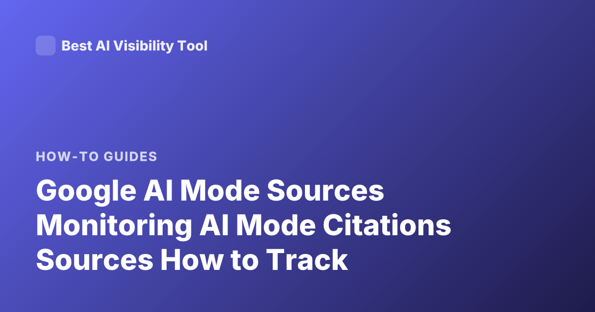 Google AI Mode Sources Monitoring AI Mode Citations Sources How to Track