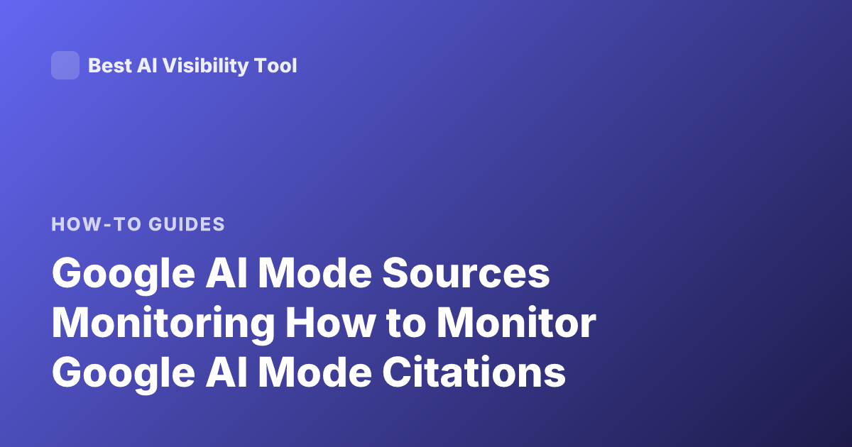 Google AI Mode Sources Monitoring How to Monitor Google AI Mode Citations