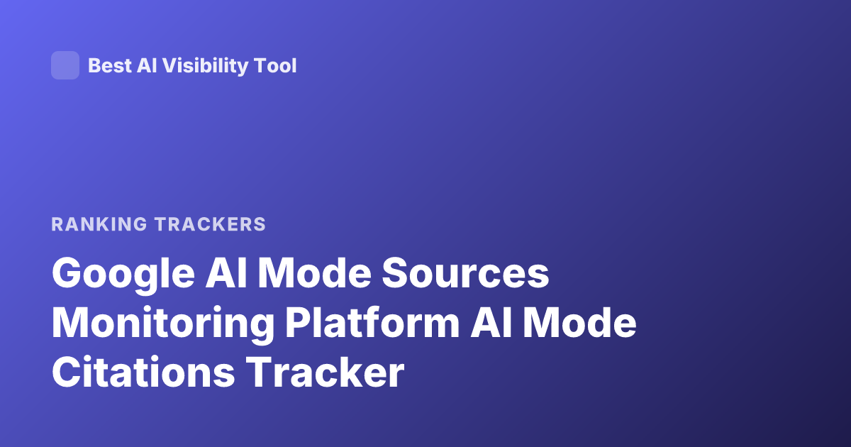 Google AI Mode Sources Monitoring Platform AI Mode Citations Tracker