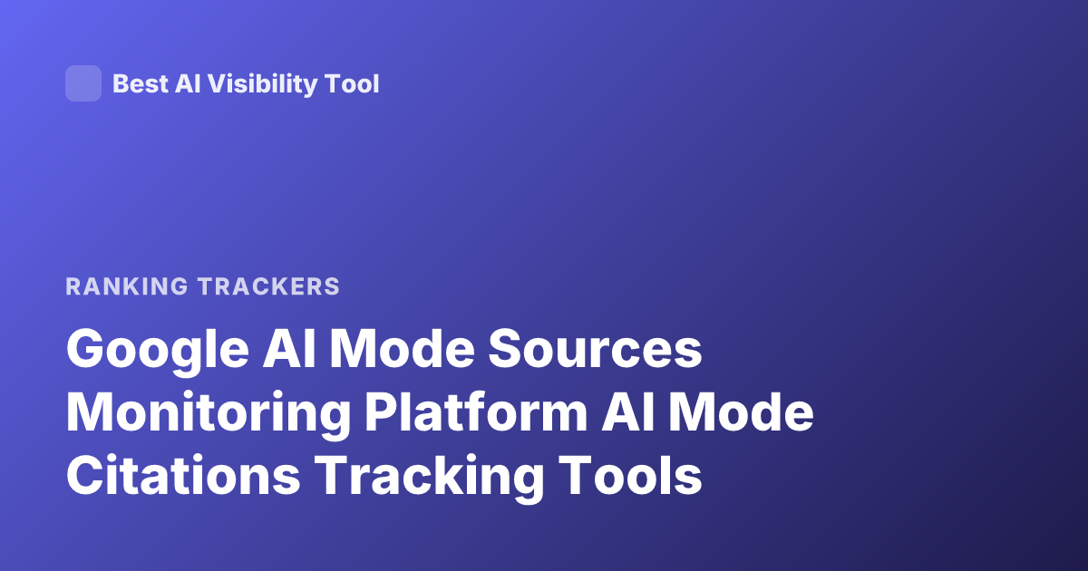 Google AI Mode Sources Monitoring Platform AI Mode Citations Tracking Tools