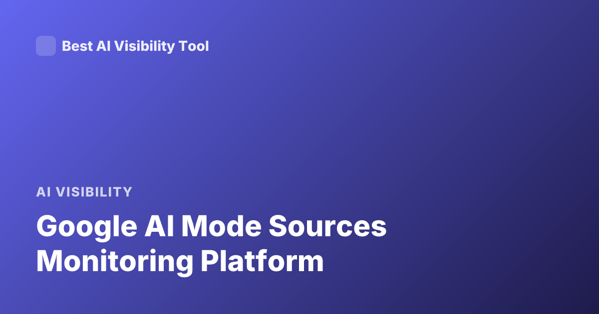 Google AI Mode Sources Monitoring Platform