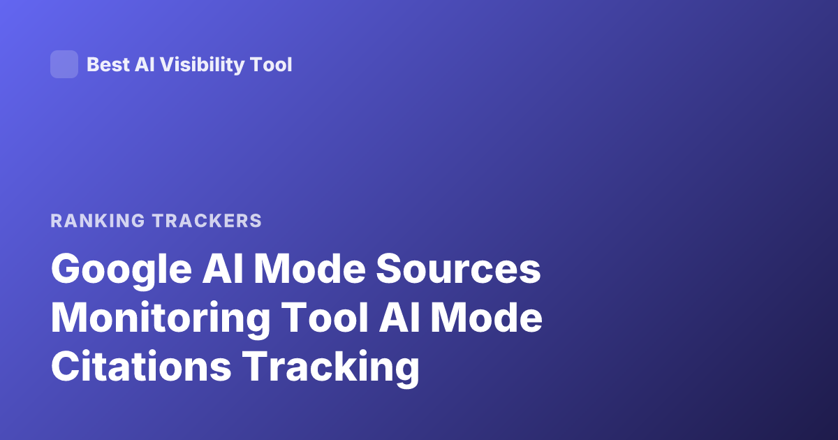 Google AI Mode Sources Monitoring Tool AI Mode Citations Tracking