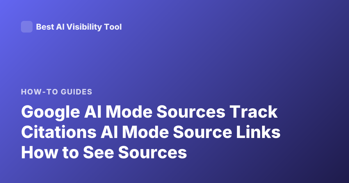 Google AI Mode Sources Track Citations AI Mode Source Links How to See Sources