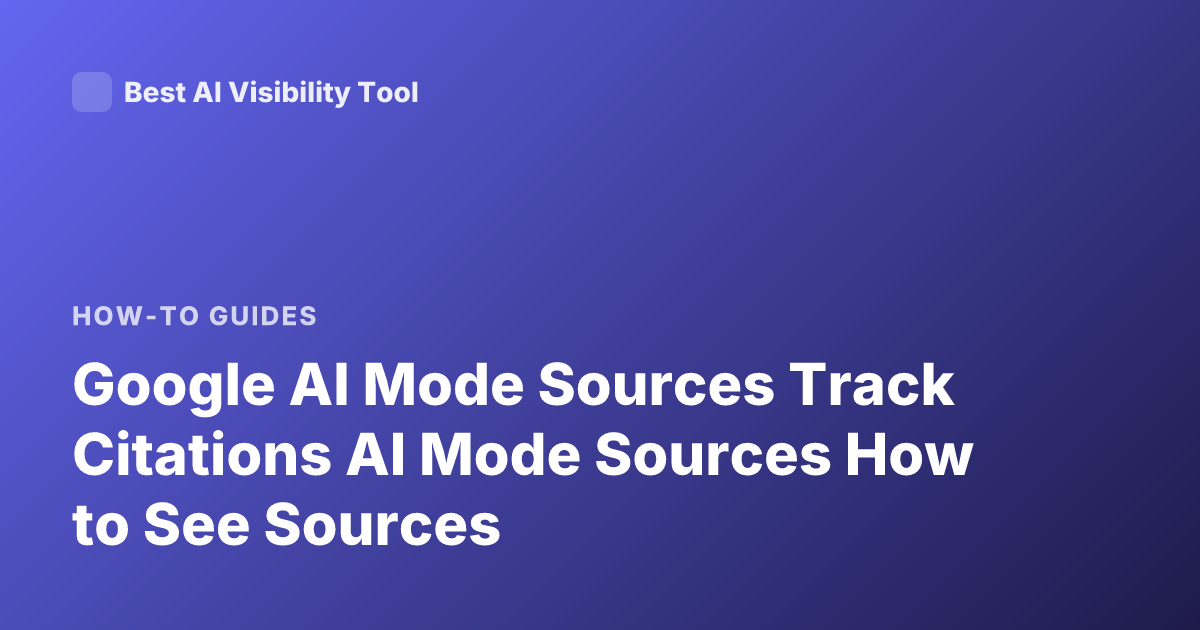Google AI Mode Sources Track Citations AI Mode Sources How to See Sources