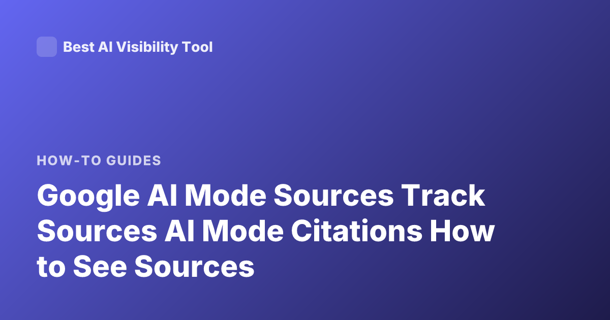 Google AI Mode Sources Track Sources AI Mode Citations How to See Sources