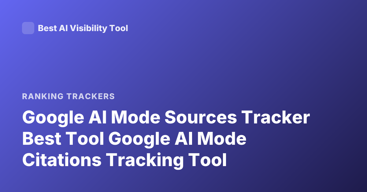 Google AI Mode Sources Tracker Best Tool Google AI Mode Citations Tracking Tool