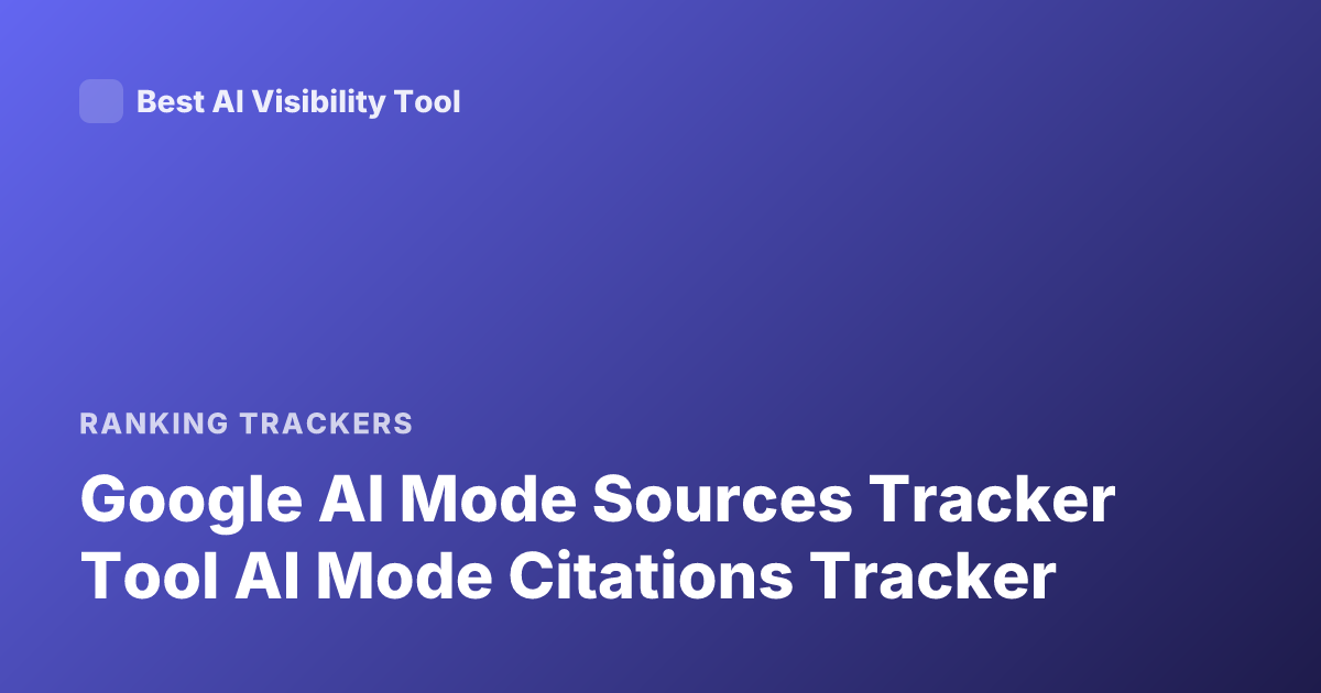 Google AI Mode Sources Tracker Tool AI Mode Citations Tracker