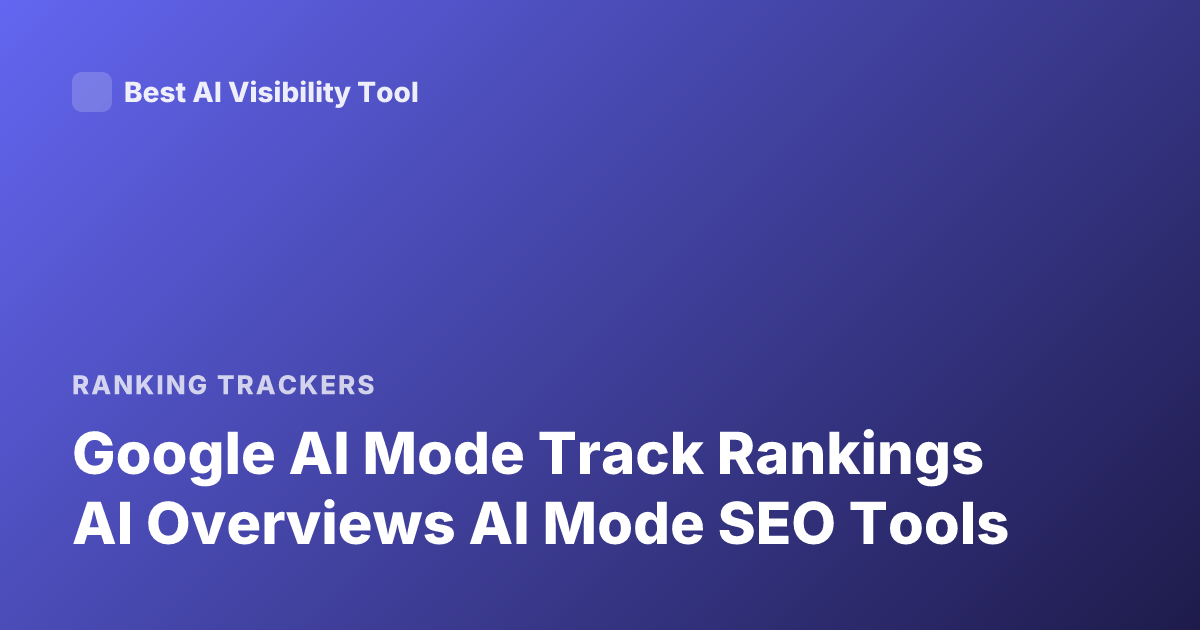 Google AI Mode Track Rankings AI Overviews AI Mode SEO Tools