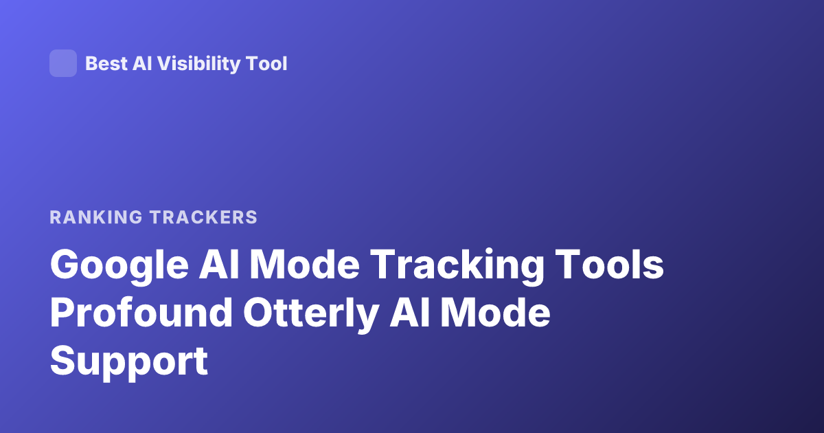 Google AI Mode Tracking Tools Profound Otterly AI Mode Support