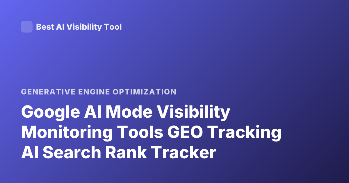 Google AI Mode Visibility Monitoring Tools GEO Tracking AI Search Rank Tracker