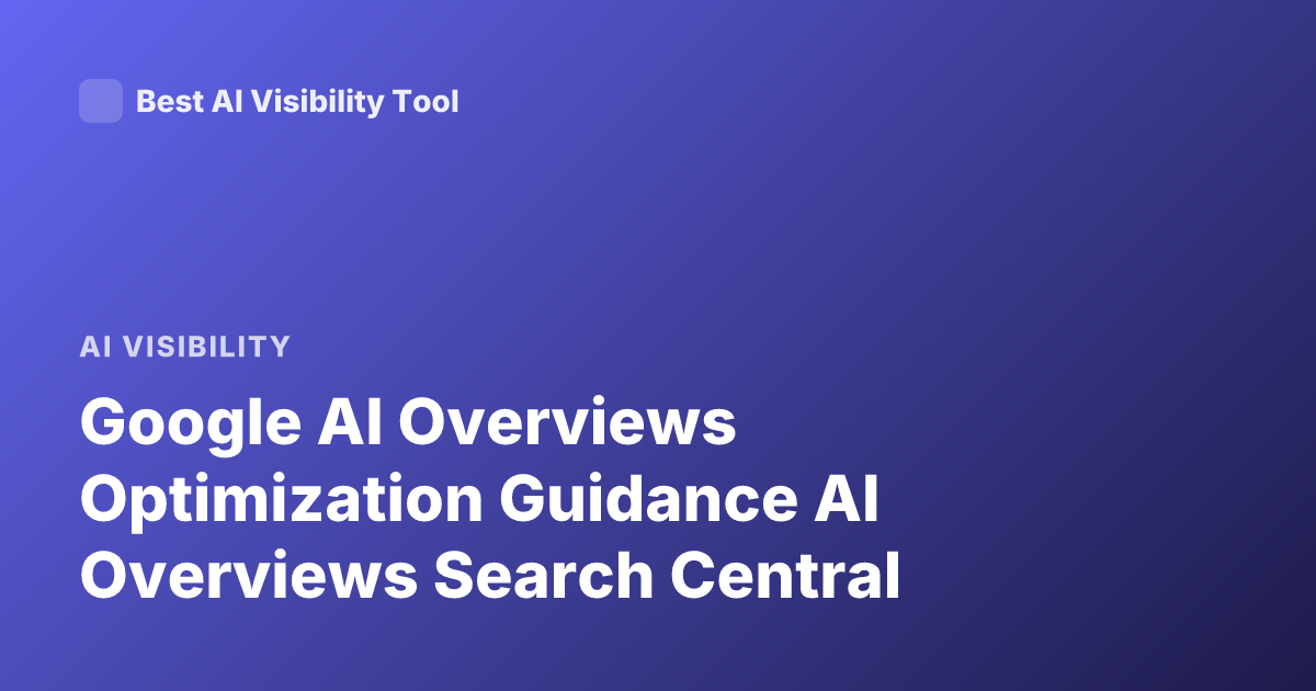 Google AI Overviews Optimization Guidance AI Overviews Search Central
