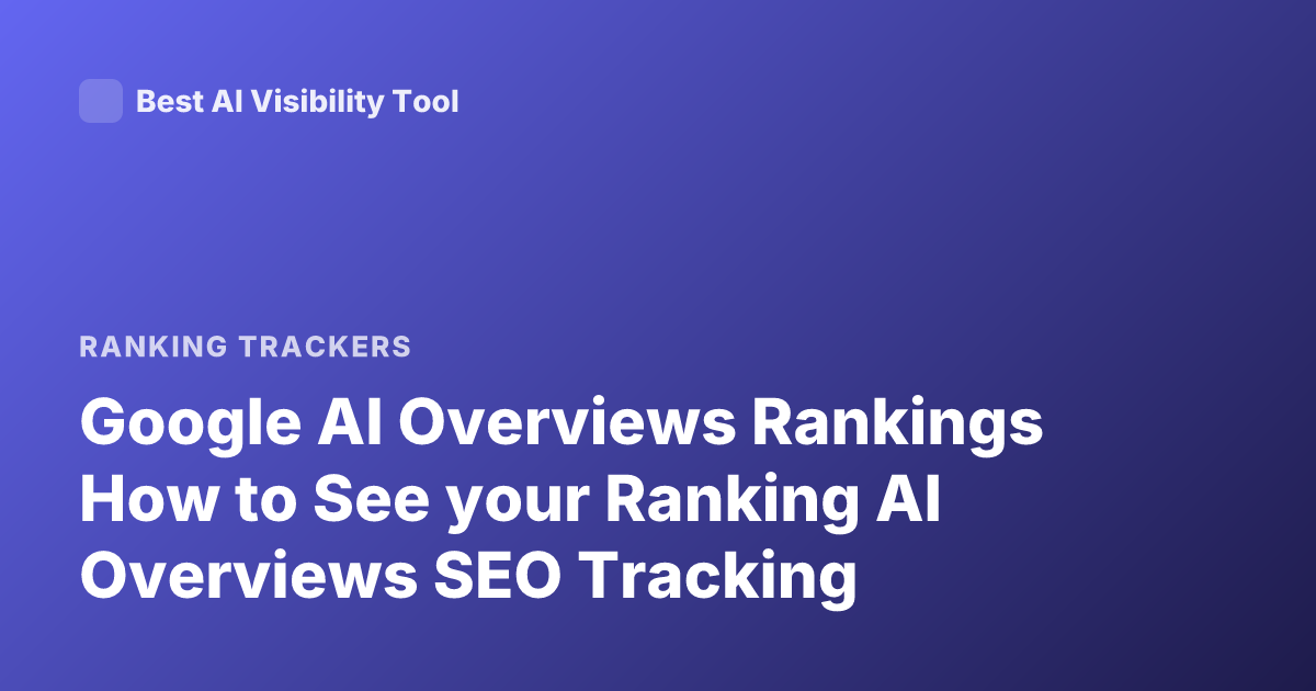 Google AI Overviews Rankings How to See your Ranking AI Overviews SEO Tracking