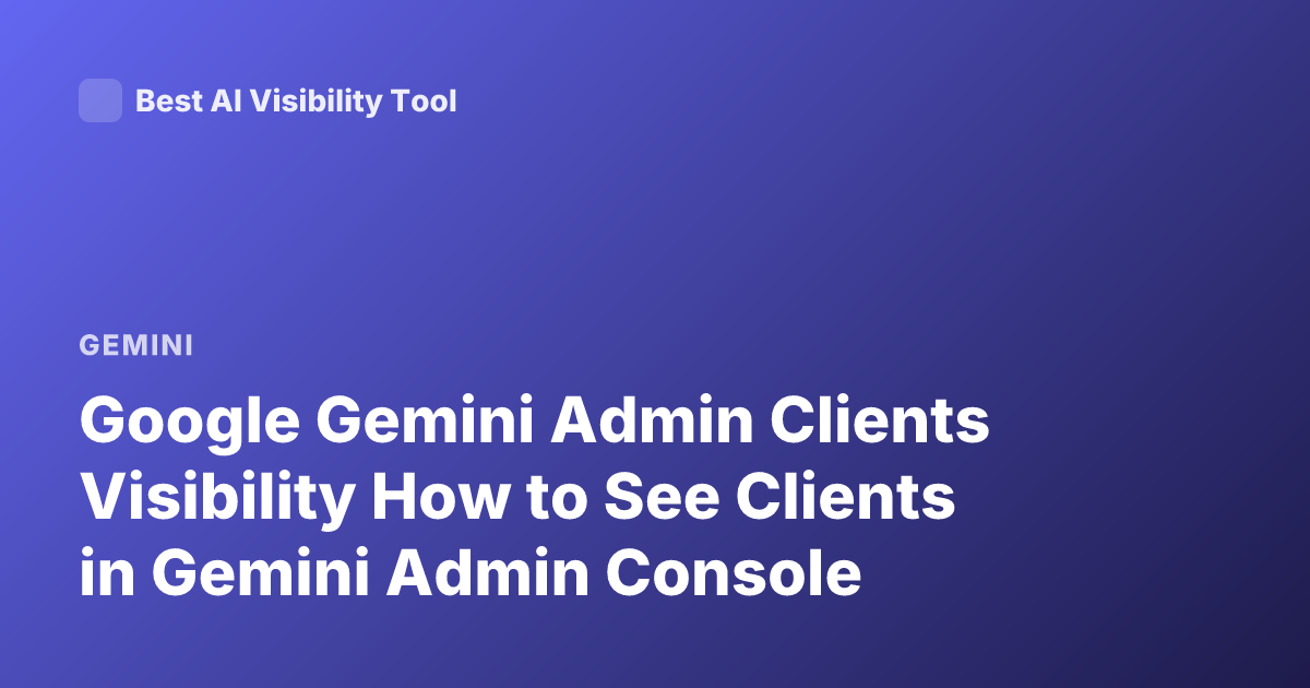 Google Gemini Admin Clients Visibility How to See Clients in Gemini Admin Console