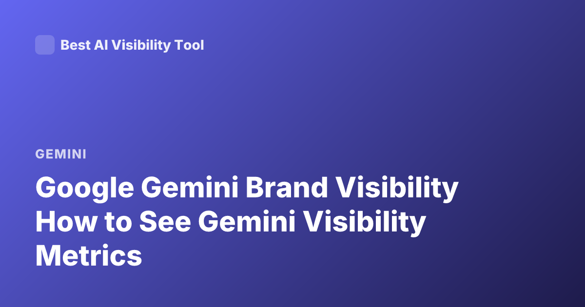 Google Gemini Brand Visibility How to See Gemini Visibility Metrics