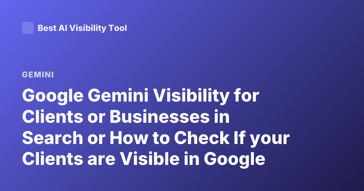 Google Gemini Visibility for Clients or Businesses in Search or How to Check If your Clients are Visible in Google Gemini Ads or Search Results for Local Business or Gemini Places?