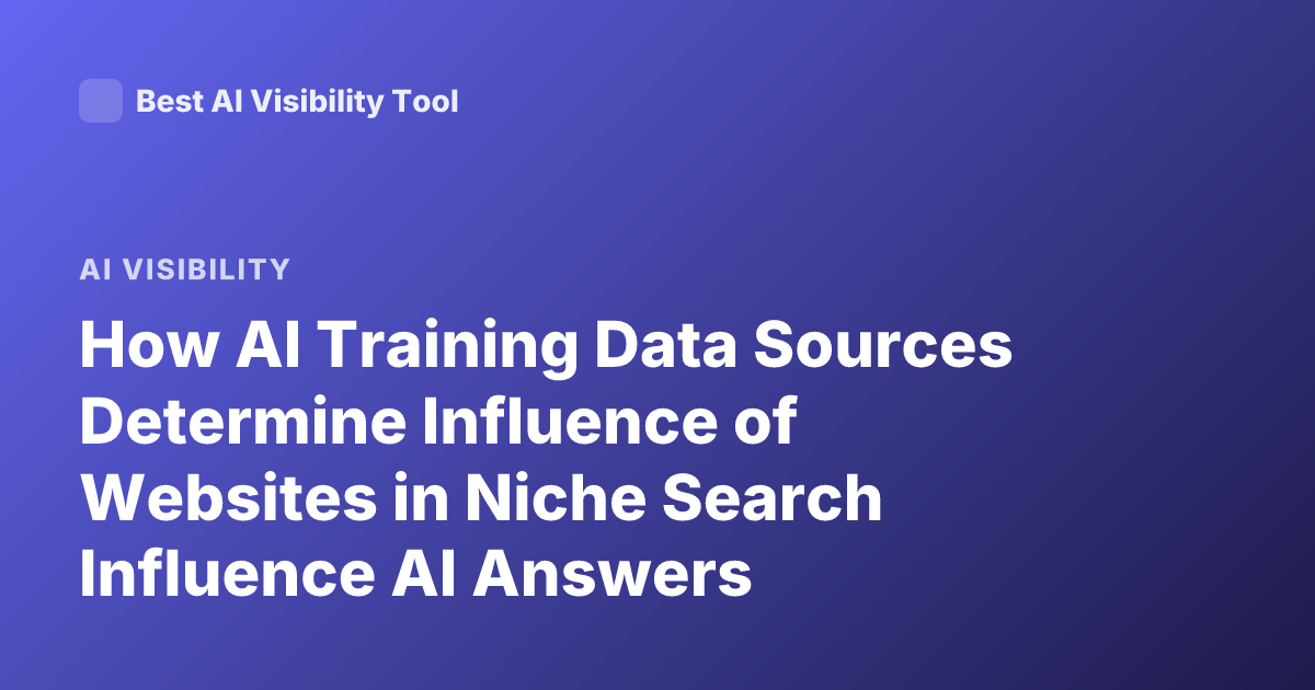 How AI Training Data Sources Determine Influence of Websites in Niche Search Influence AI Answers