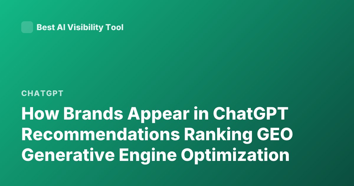 How Brands Appear in ChatGPT Recommendations Ranking GEO Generative Engine Optimization