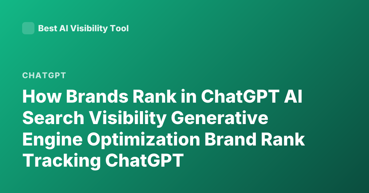 How Brands Rank in ChatGPT AI Search Visibility Generative Engine Optimization Brand Rank Tracking ChatGPT