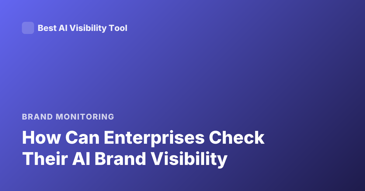 How Can Enterprises Check Their AI Brand Visibility