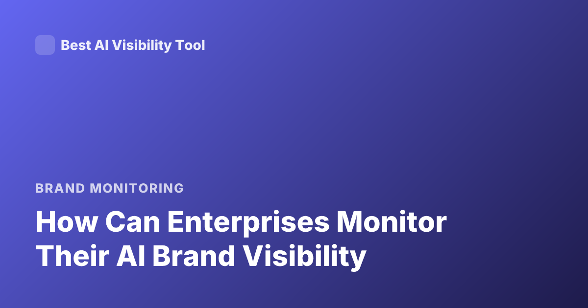 How Can Enterprises Monitor Their AI Brand Visibility