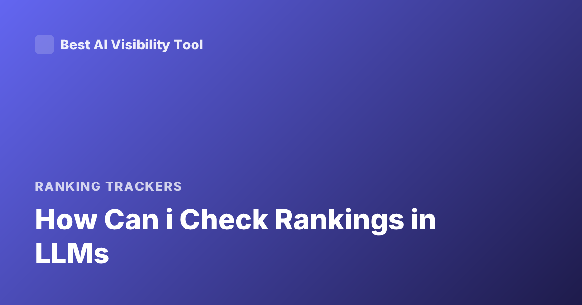 How Can i Check Rankings in LLMs