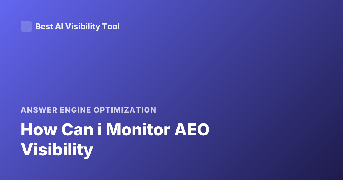 How Can i Monitor AEO Visibility